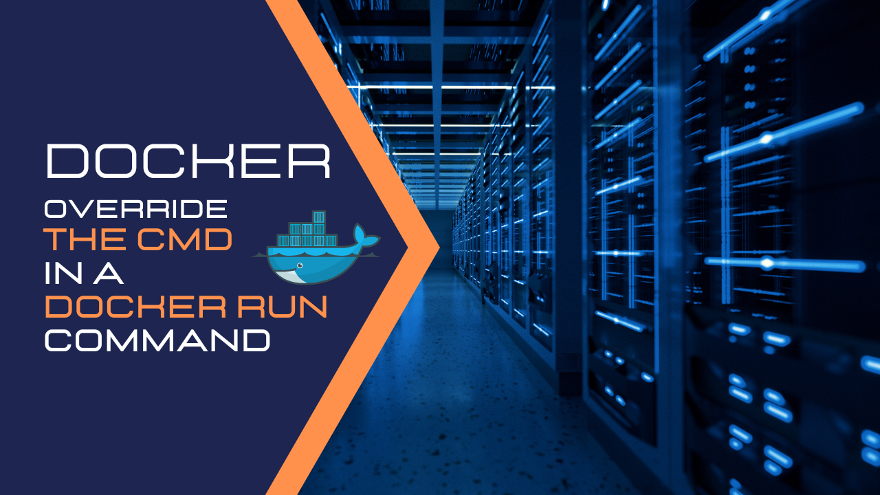 How to Override the CMD in a Docker Run Command